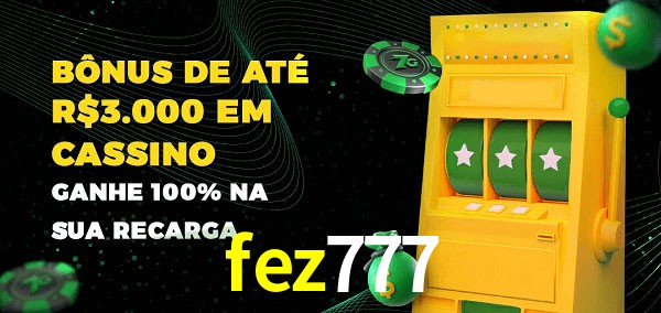 fez777 melhor bônus de depósito